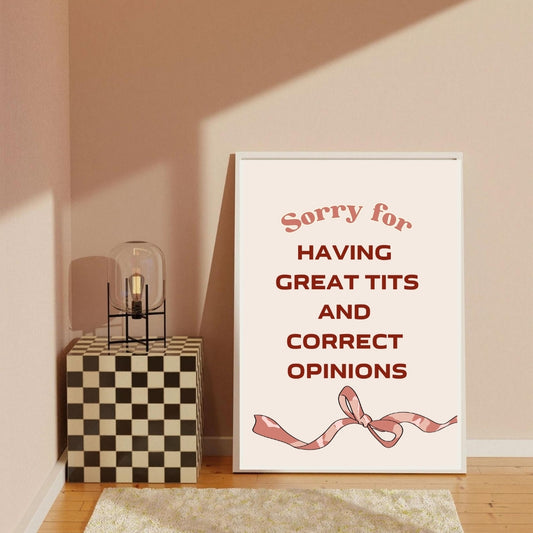 “Sorry for Having Great Tits and Correct Opinions” Poster